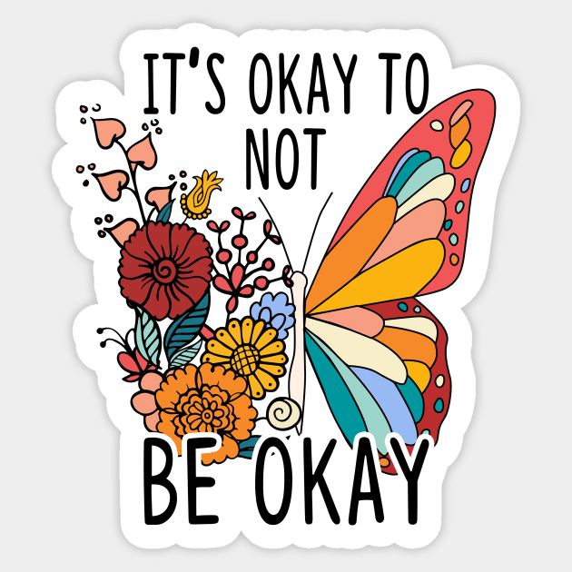 It's Okay To Not Be Okay Butterfly Sticker by The WYLD Tribe